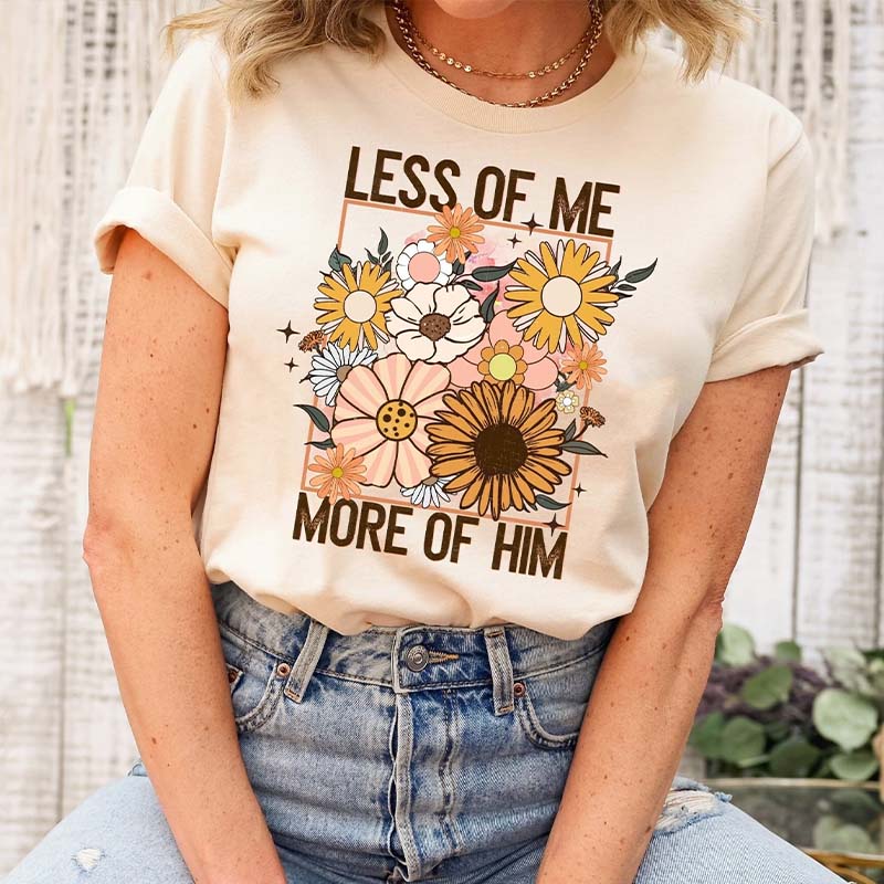 Less of Me More of Him T-Shirt