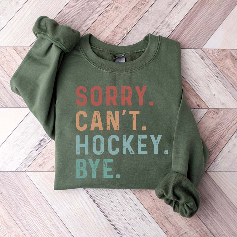 Sorry Can't Hockey Bye Game Day Sweatshirt