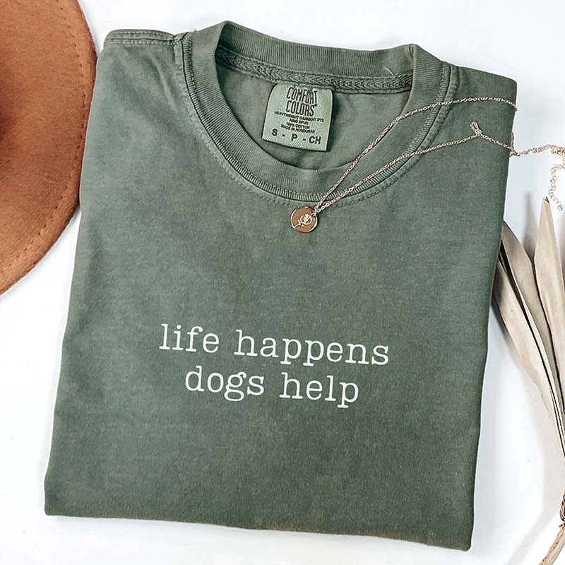 Comfort Colors Life Happens Dogs Help T-Shirt