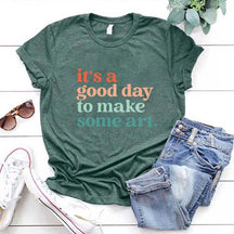 It's a Good Day To Make Some Art T-Shirt