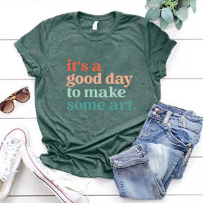 It's a Good Day To Make Some Art T-Shirt