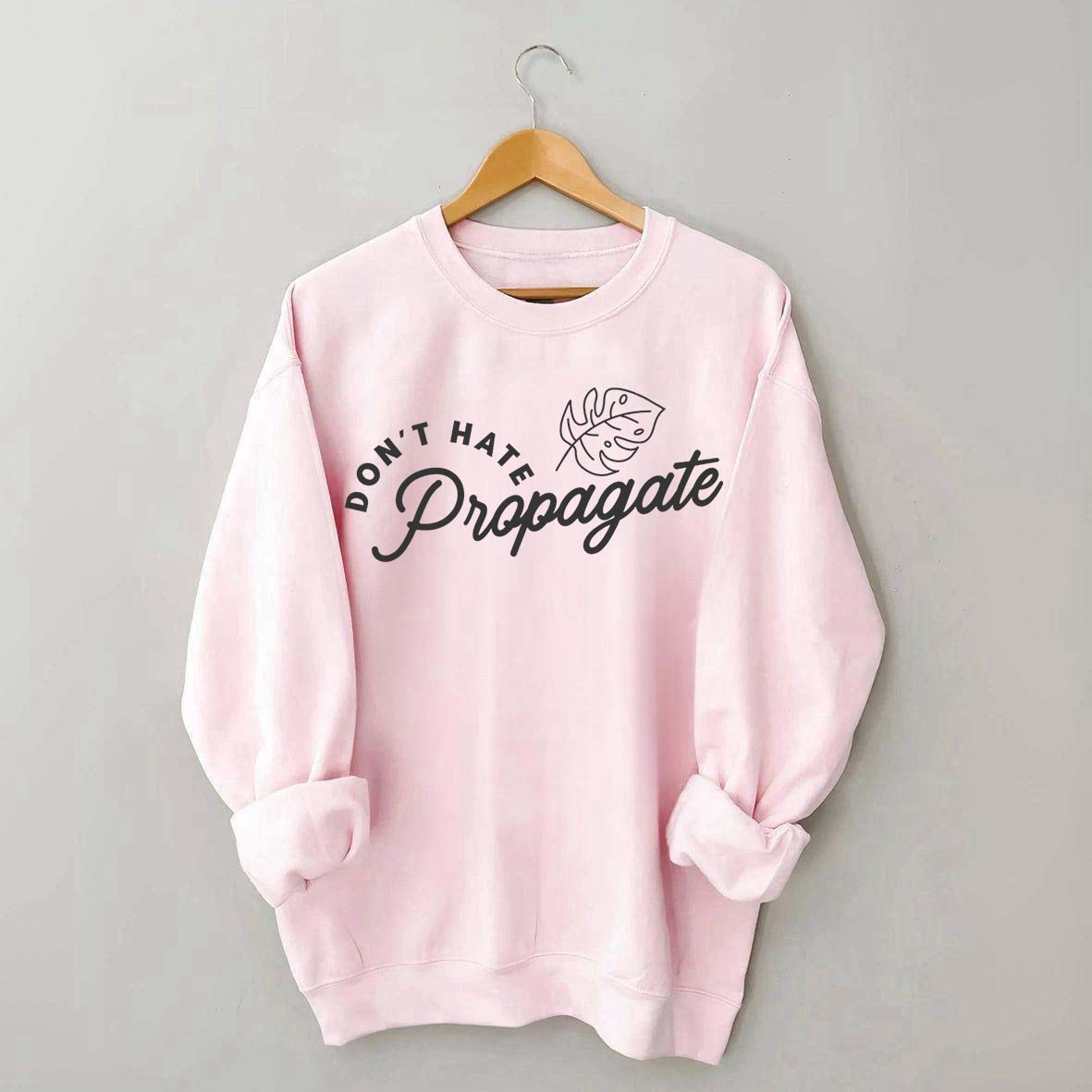 Don't Hate Propagate Crazy Plant Lady Sweatshirt