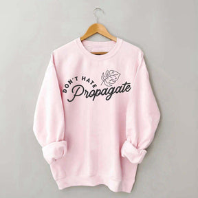 Don't Hate Propagate Crazy Plant Lady Sweatshirt