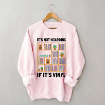 It's Not Hoarding If It's Viny Sweatshirt