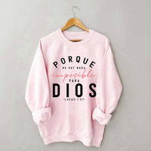 Porque No Hay Nada Imposible DIOS Sweatshirt