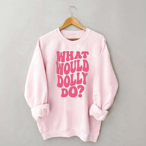 What Would Dolly Do Music Fan Sweatshirt