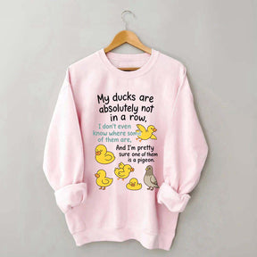 My Ducks Are Not in a Row Sweatshirt