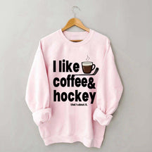 I Like Coffee And Hockey Sweatshirt