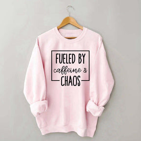Fueled By Caffeine And Chaos Sweatshirt