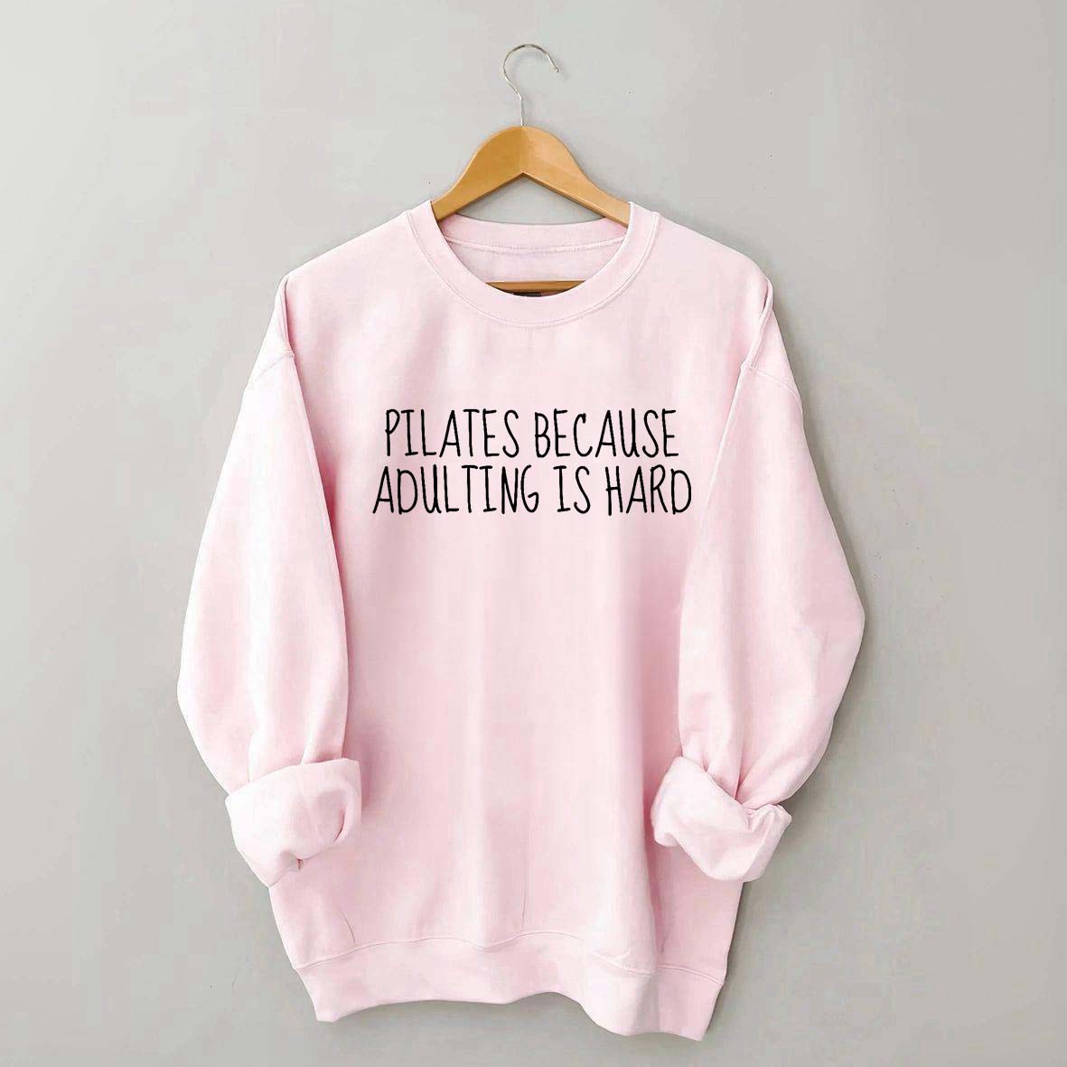Pilates Because Adulting Is Hard Sweatshirt