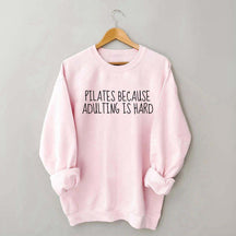 Pilates Because Adulting Is Hard Sweatshirt