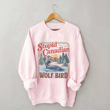 Stupid Canadian Wolf Bird Sweatshirt