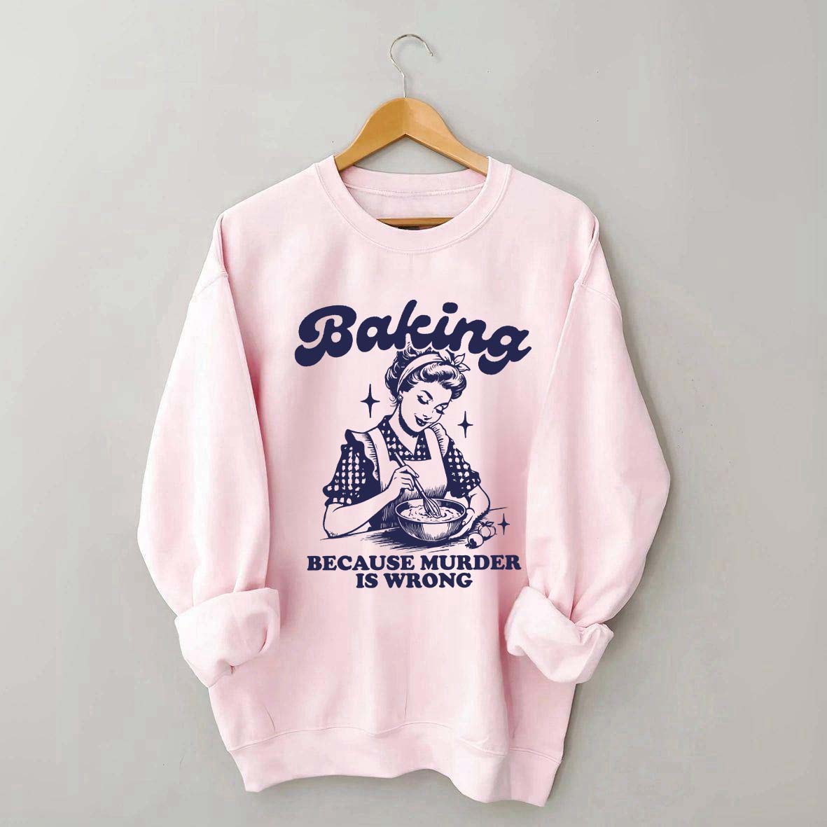 Baking Because Murder Is Wrong Sweatshirt