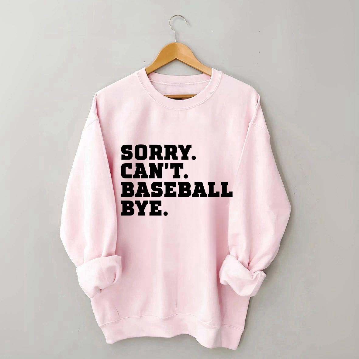 Sorry Can't Baseball Bye Mom Sweatshirt