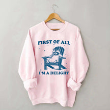 Funny Sayings First of All I'm a Delight Sweatshirt