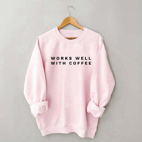 Works Well With Coffee Simple Sweatshirt