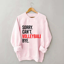 Sorry Can't Volleyball Bye Sports Sweatshirt