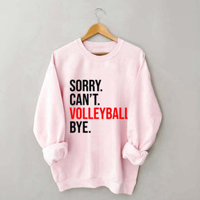 Sorry Can't Volleyball Bye Sports Sweatshirt