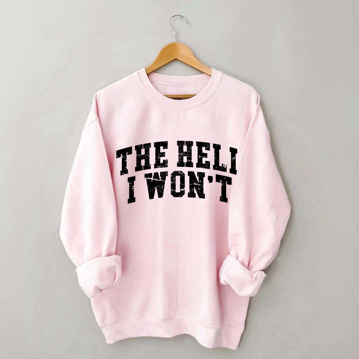 The Hell I Won't Sweatshirt