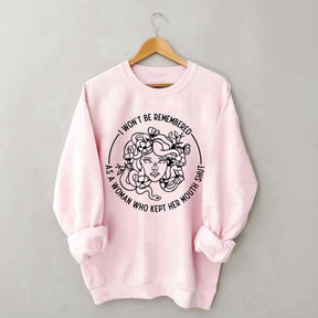 I Won't Be Remembered As A Woman Who Kept My Mouth Shut Sweatshirt