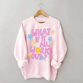What If It All Works Out Sweatshirt