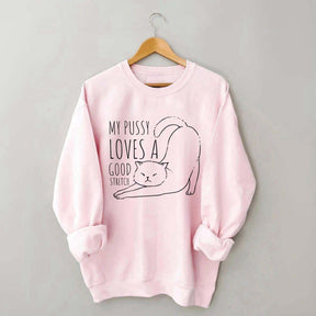 My Pussy Loves a Good Stretch Funny Cat Sweatshirt