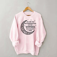 We Are the Granddaughters of the Witches You Could Not Burn Sweatshirt