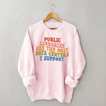 Public Libraries are the only Data Centers I Support Sweatshirt
