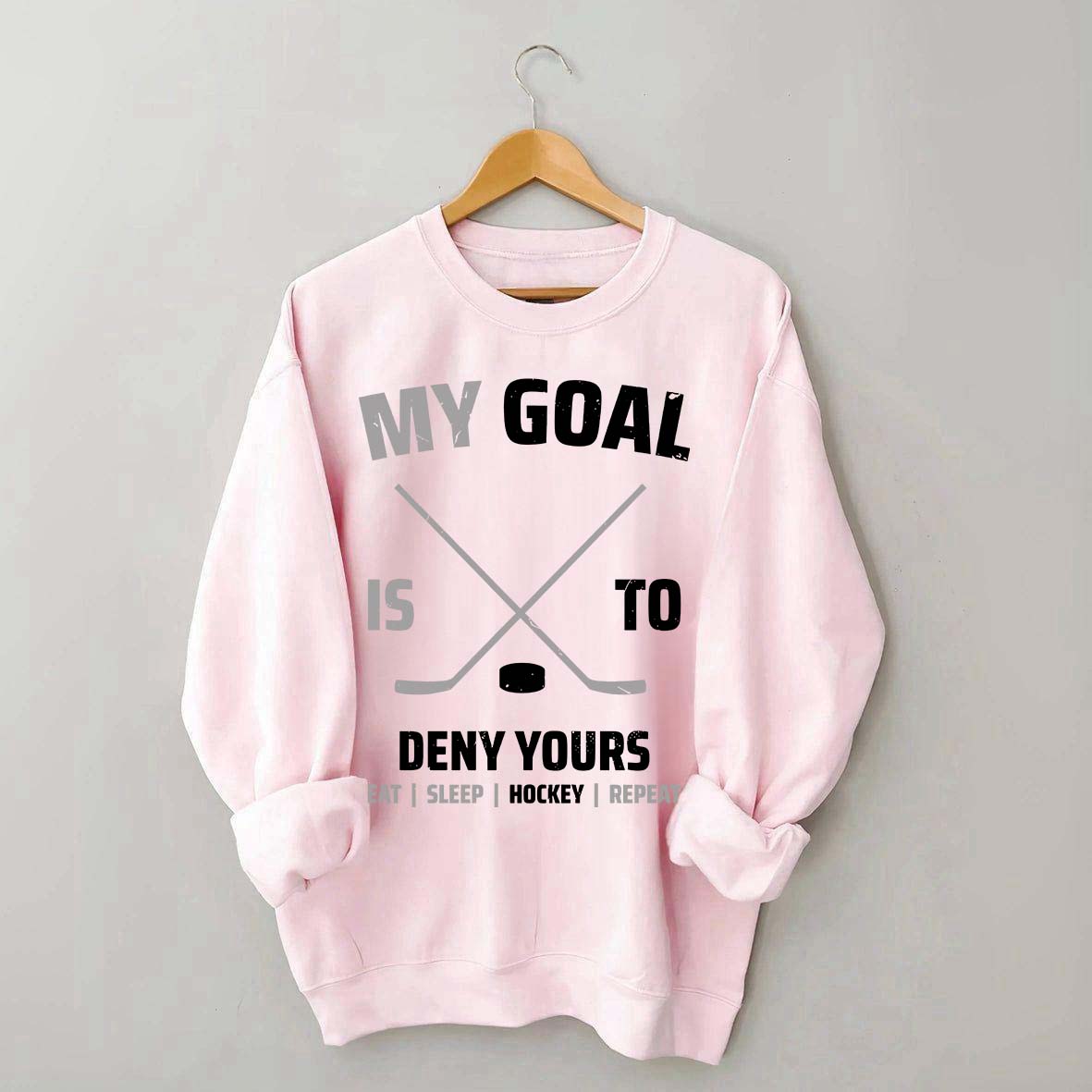 My Goal Is To Deny Yours Hockey Sweatshirt