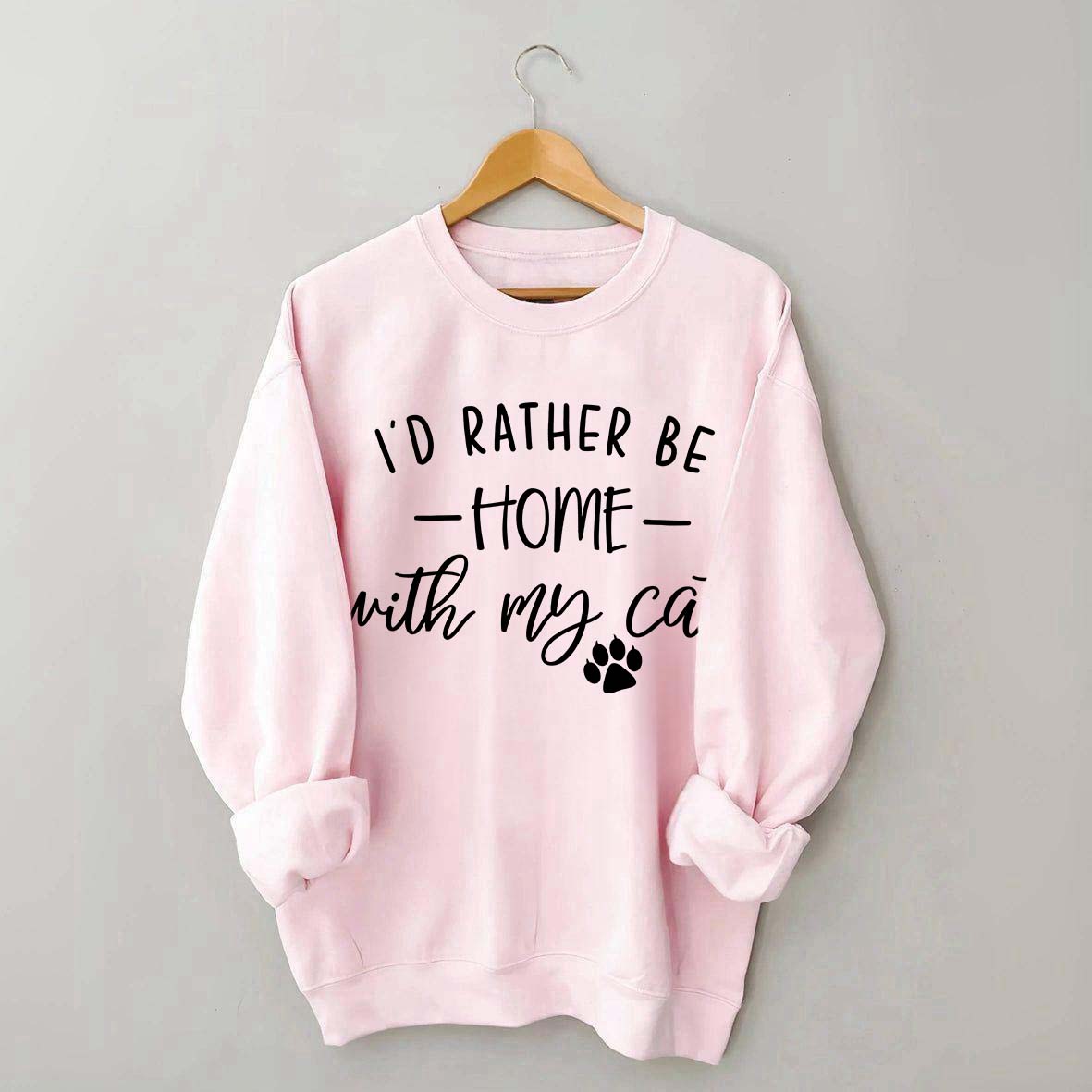 I'd Rather be Home With My Cat Sweatshirt