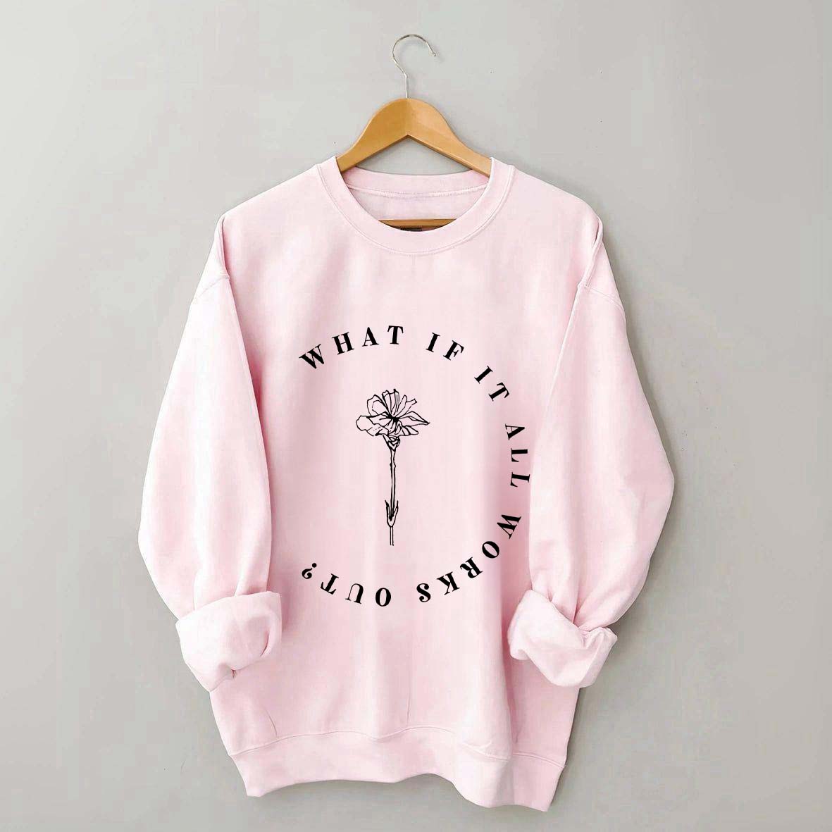 What If It All Works Out Cute Sweatshirt