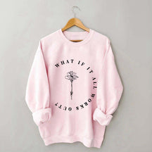 What If It All Works Out Cute Sweatshirt