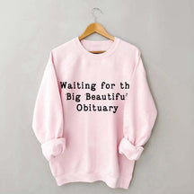 Waiting for Big Beautiful Obituary FDT Sweatshirt