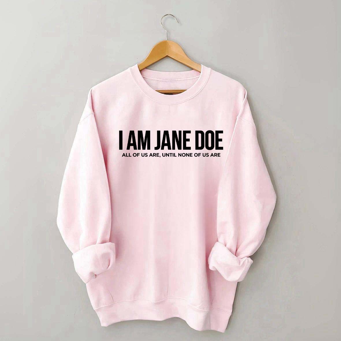 I Am Jane Doe Feminist Sweatshirt