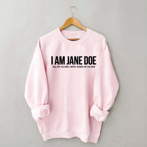 I Am Jane Doe Feminist Sweatshirt