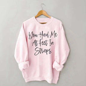 You Had Me At Feet In Straps Pilates Sweatshirt