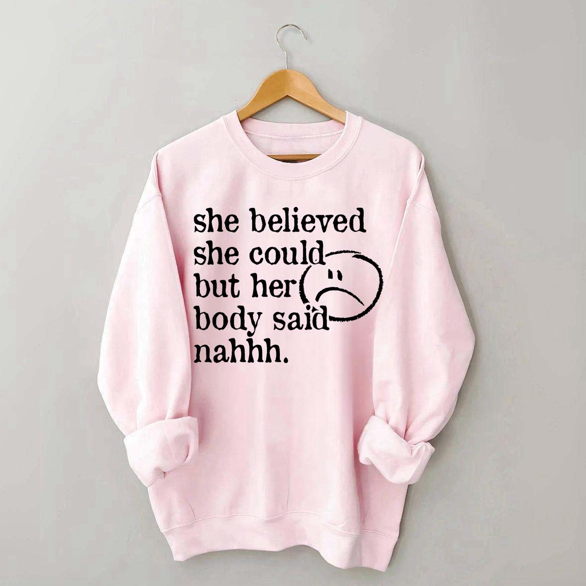 She Believed She Could But Her Body Said Nahhh Sweatshirt