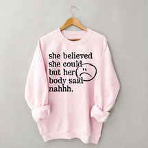She Believed She Could But Her Body Said Nahhh Sweatshirt