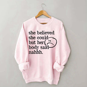 She Believed She Could But Her Body Said Nahhh Sweatshirt
