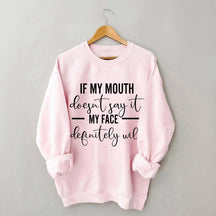 If My Mouth Doesn't Say It My Face Definitely Will Sweatshirt