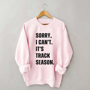 Sorry I Can't It's Track Season Sweatshirt