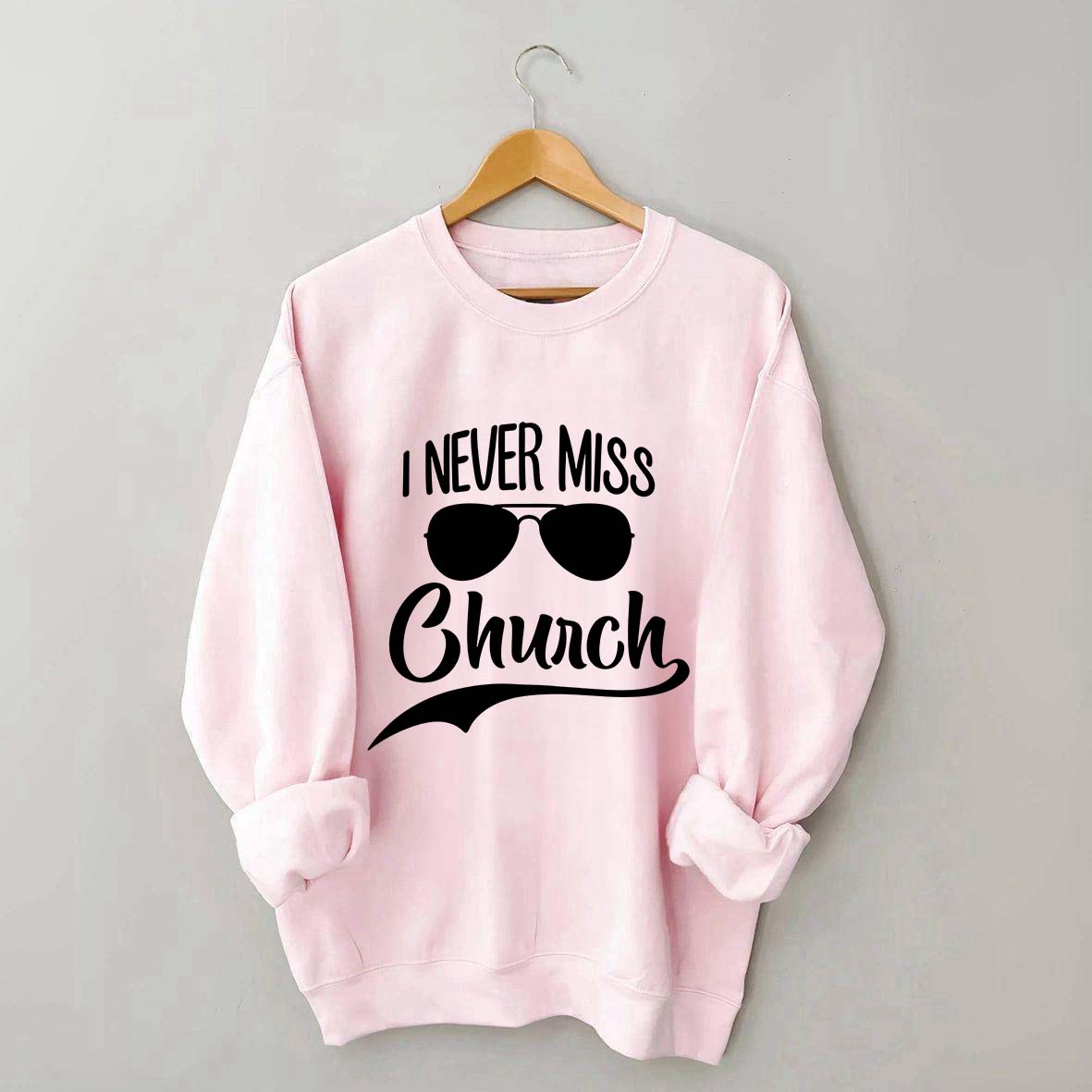 Funny I Never Miss Church Sweatshirt