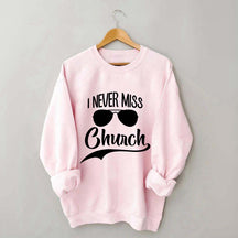 Funny I Never Miss Church Sweatshirt