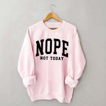 Nope Not Today Introvert Sweatshirt
