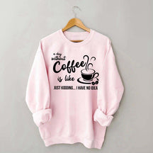 A Day Without Coffee Is Like Funny Coffee Lover Sweatshirt