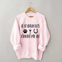 If It Involves Count Me In Dog Wine Horses Sweatshirt