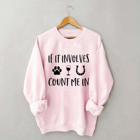 If It Involves Count Me In Dog Wine Horses Sweatshirt