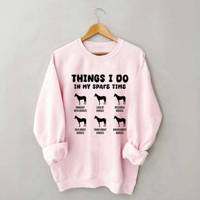 Things I Do In My Spare Time Horse Sweatshirt