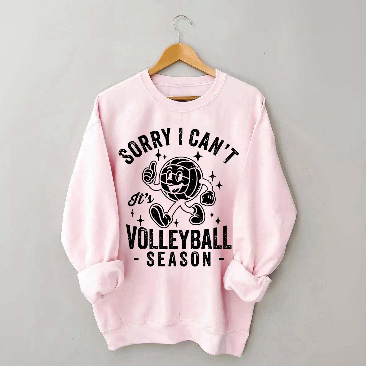 Sorry I Can't It's Volleyball Season Sweatshirt