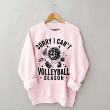 Sorry I Can't It's Volleyball Season Sweatshirt